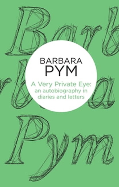 A Very Private Eye, Barbara Pym - Ebook - 9781529091953