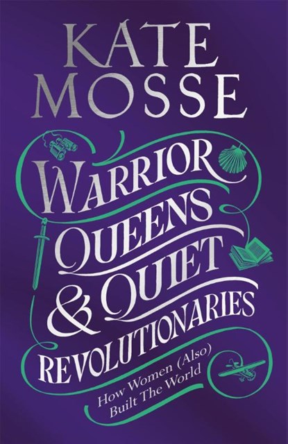 Warrior Queens & Quiet Revolutionaries, Kate Mosse - Paperback - 9781529092202