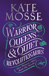 Warrior Queens to Quiet Revolutionaries | Kate Mosse | 