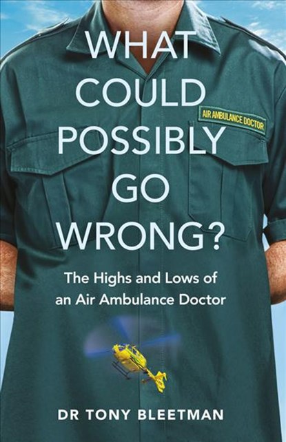 What Could Possibly Go Wrong?, Dr Tony Bleetman - Paperback - 9781529105087