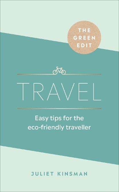 The Green Edit: Travel, Juliet Kinsman - Gebonden - 9781529107852