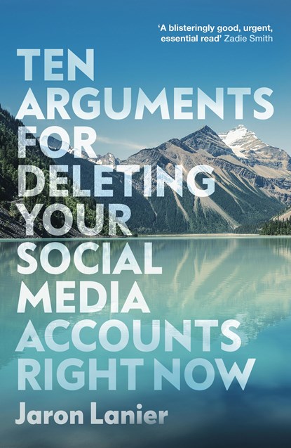 Ten Arguments For Deleting Your Social Media Accounts Right Now, Jaron Lanier - Paperback - 9781529112405