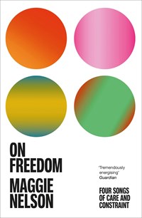 On Freedom | Maggie Nelson | 