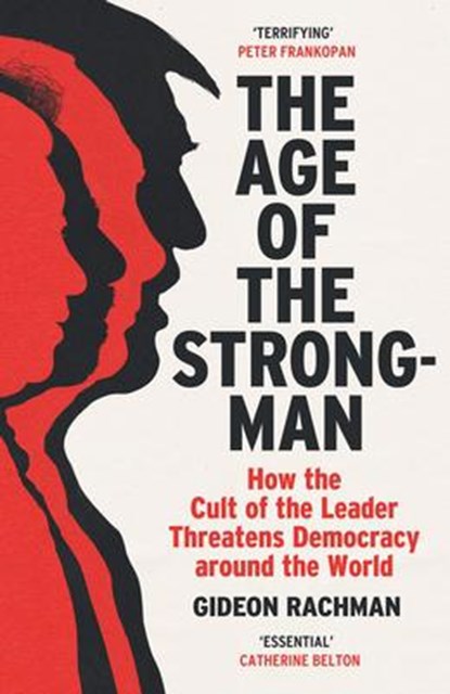 The Age of The Strongman, Gideon Rachman - Paperback - 9781529113556