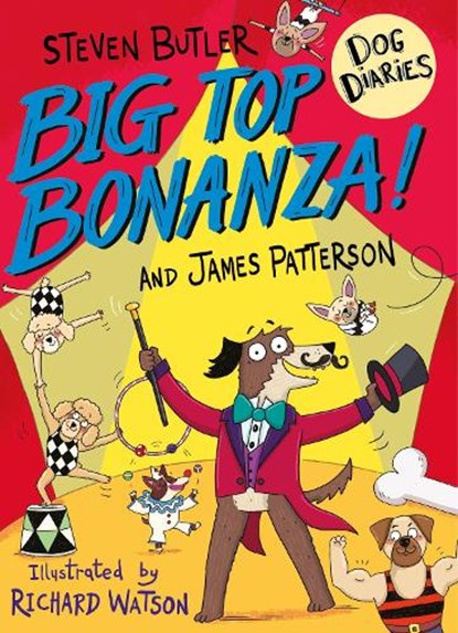 Dog Diaries: Big Top Bonanza!, Steven Butler ; James Patterson - Paperback - 9781529120295