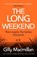 The Long Weekend, Gilly Macmillan - Gebonden - 9781529135367