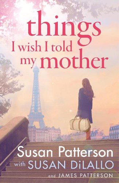 Things I Wish I Told My Mother, Susan Patterson ; James Patterson - Gebonden - 9781529136869