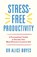 Stress-Free Productivity, Dr Alice Boyes - Paperback - 9781529146172