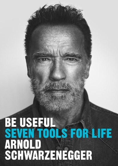 Be Useful, Arnold Schwarzenegger - Paperback - 9781529146547
