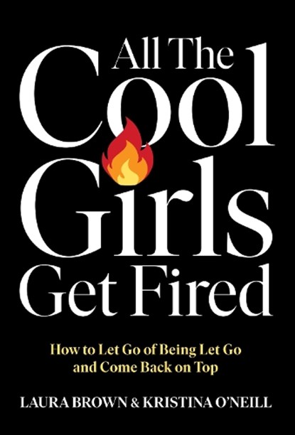 All the Cool Girls Get Fired, Laura Brown ; Kristina O'Neill - Paperback - 9781529147025