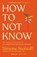 How to Not Know, Simone Stolzoff - Paperback - 9781529147599