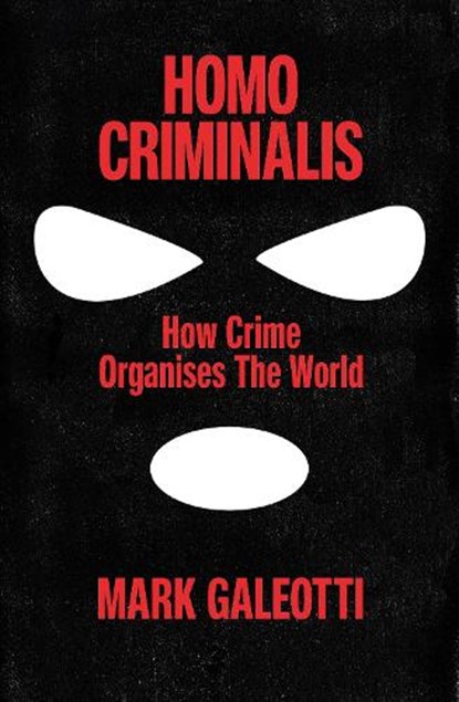 Homo Criminalis, Mark Galeotti - Paperback - 9781529148237