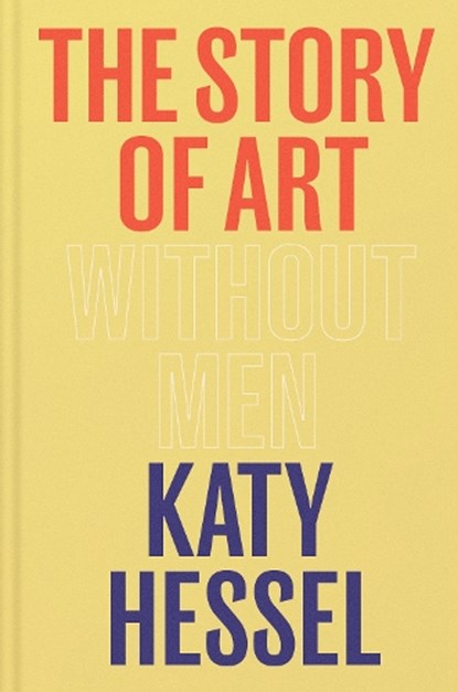 The Story of Art without Men, Katy Hessel - Gebonden - 9781529151145