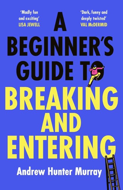 A Beginner’s Guide to Breaking and Entering, Andrew Hunter Murray - Gebonden - 9781529152807