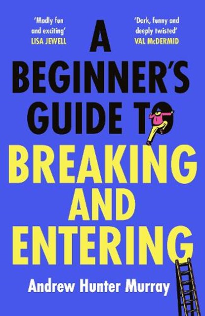 A Beginner’s Guide to Breaking and Entering, Andrew Hunter Murray - Paperback - 9781529154382