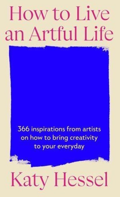 How To Live An Artful Life, Katy Hessel - Gebonden - 9781529155204
