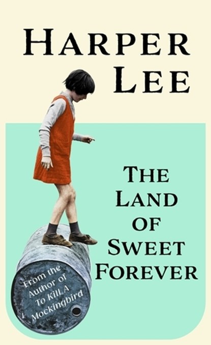 The Land of Sweet Forever, Harper Lee - Gebonden - 9781529155419