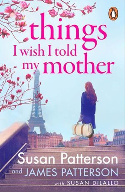 Things I Wish I Told My Mother, Susan Patterson ; James Patterson - Ebook - 9781529160376