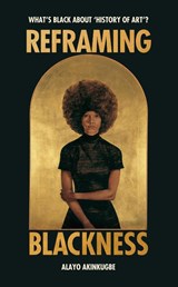 Reframing Blackness - Alayo Akinkugbe - 9781529186406