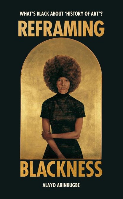 Reframing Blackness, Alayo Akinkugbe - Gebonden - 9781529186406