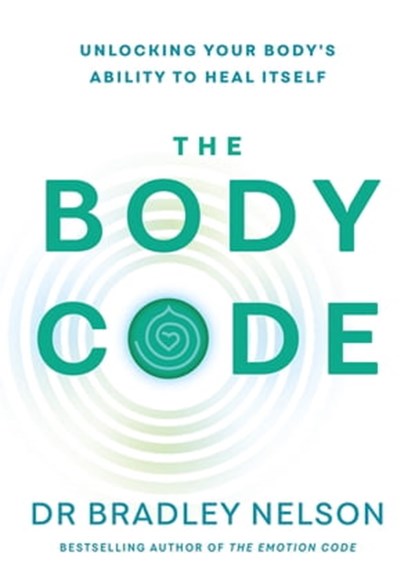 The Body Code, Dr Bradley Nelson - Ebook - 9781529192254