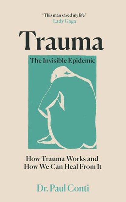 Trauma: The Invisible Epidemic, Dr Paul Conti - Ebook - 9781529193190