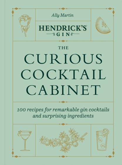 Hendrick’s Gin’s The Curious Cocktail Cabinet, Ally Martin ; Hendrick's Gin - Gebonden - 9781529197372