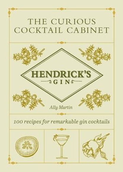 Hendrick’s Gin’s The Curious Cocktail Cabinet, Ally Martin ; Hendrick's Gin - Ebook - 9781529197396
