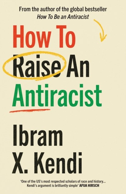 How To Raise an Antiracist, Ibram X. Kendi - Paperback - 9781529197570