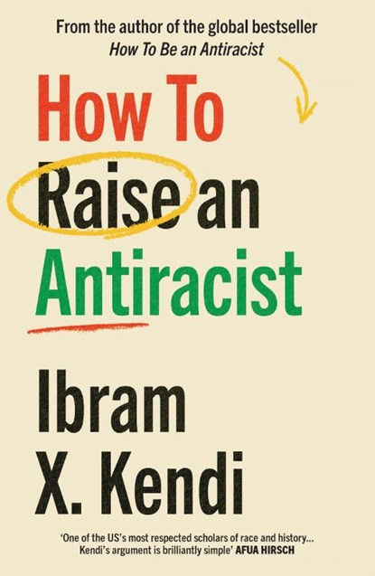 How To Raise an Antiracist, Ibram X. Kendi - Paperback - 9781529197570