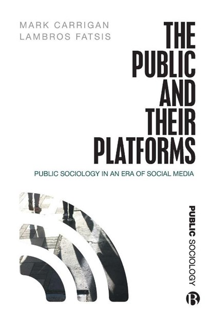 The Public and Their Platforms, Mark (University of Cambridge) Carrigan ; Lambros (City St George’s Fatsis - Paperback - 9781529201079