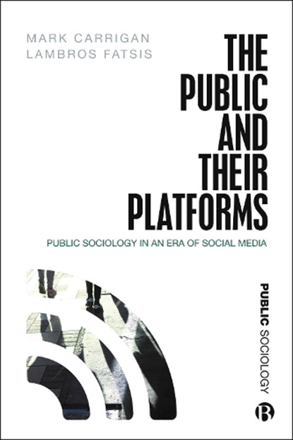 The Public and Their Platforms, Mark (University of Cambridge) Carrigan ; Lambros (City St George’s Fatsis - Paperback - 9781529201079