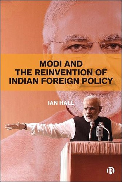 Modi and the Reinvention of Indian Foreign Policy, Ian Hall - Paperback - 9781529204629