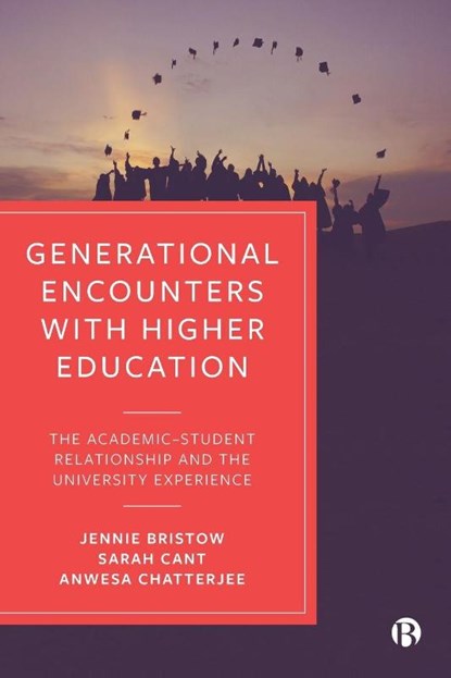 Generational Encounters with Higher Education, Jennie (Canterbury Christ Church University and University of Kent) Bristow ; Sarah (Canterbury Christ Church University) Cant ; Anwesa (Birmingham City University) Chatterjee - Paperback - 9781529209785