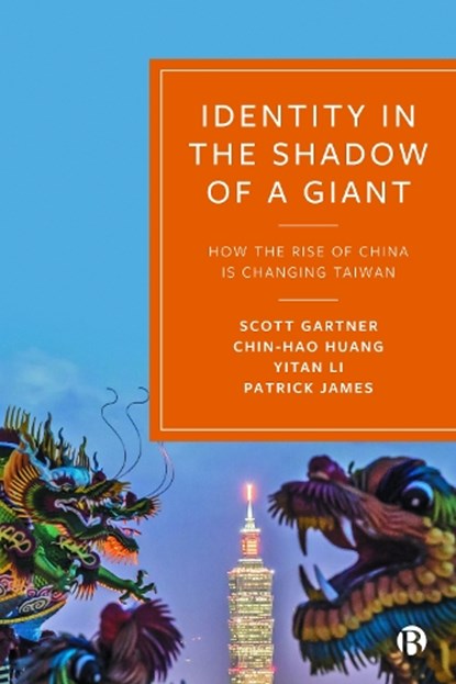 Identity in the Shadow of a Giant, Scott (PennState School of International Affairs) Gartner ; Chin-Hao (Yale-NUS College) Huang ; Yitan (University of Seattle) Li ; Patrick (University of Southern California) James - Paperback - 9781529209884