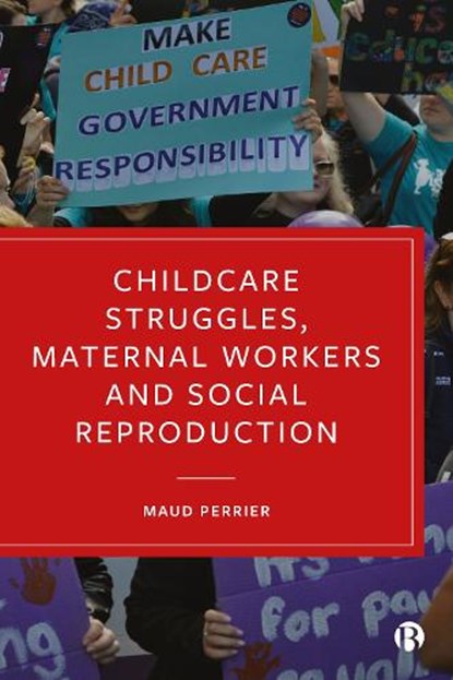 Childcare Struggles, Maternal Workers and Social Reproduction, Maud (University of Bristol) Perrier - Gebonden - 9781529214925
