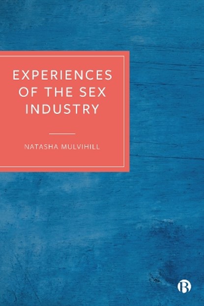 Experiences of the Sex Industry, Natasha (University of Bristol) Mulvihill - Gebonden - 9781529216554