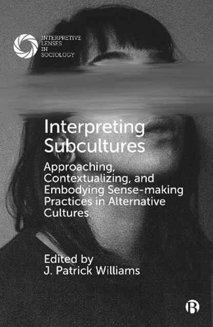 Interpreting Subcultures, J. Patrick (Nanyang Technological University) Williams - Paperback - 9781529218626