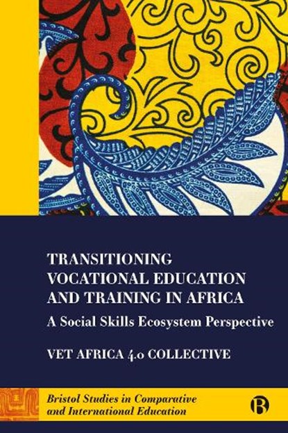 Transitioning Vocational Education and Training in Africa, Simon (The University of Glasgow and Nelson Mandela University) McGrath ; Jo-Anna (University of Nottingham) Russon ; George (Gulu University) Openjuru Ladaah ; Heila (Rhodes University) Lotz-Sisitka - Paperback - 9781529224634