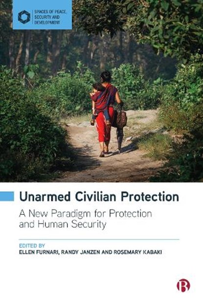 Unarmed Civilian Protection, Ellen (Involved with UCP primarily as a researcher and consultant since the Nonviolent Peaceforce project in Sri Lanka) Furnari ; Randy (TAOS Institute) Janzen ; Rosemary (Head of Mission for Nonviolent Peaceforce Myanmar (Burma)) Kabaki - Gebonden - 9781529225457