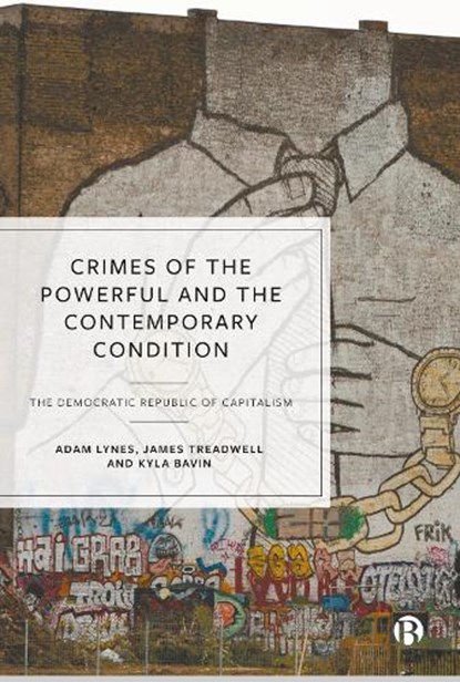 Crimes of the Powerful and the Contemporary Condition, Adam (Birmingham City University) Lynes ; James (Staffordshire University) Treadwell ; Kyla (Birmingham City University) Bavin - Paperback - 9781529228298