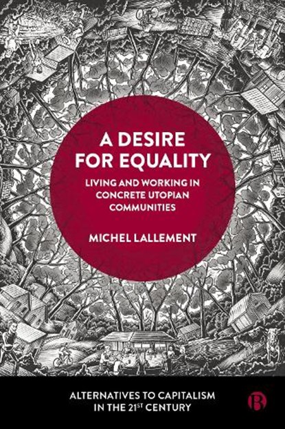 A Desire for Equality, Michel (Conservatoire national des arts et metiers (CNAM) and Laboratory for Economic Sociology of the French National Centre for Scientific Research (LISE-CNRS)) Lallement - Paperback - 9781529236781