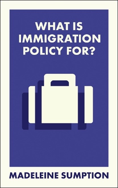 What Is Immigration Policy For?, Madeleine (University of Oxford) Sumption - Paperback - 9781529238587
