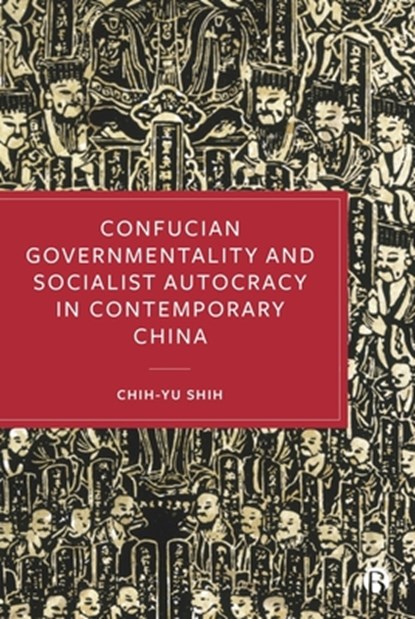 Confucian Governmentality and Socialist Autocracy in Contemporary China, Chih-Yu Shih - Gebonden - 9781529238907
