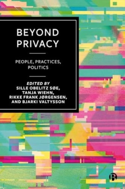 Beyond Privacy, Sille (University of Copenhagen) Obelitz Søe ; Tanja (Roskilde University) Wiehn ; Rikke (The Danish Institute for Human Rights) Frank Jørgensen - Gebonden - 9781529239683