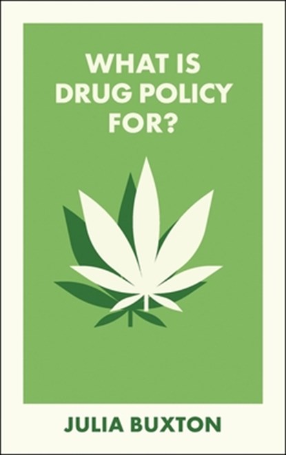 What Is Drug Policy For?, Julia (The University of Manchester) Buxton - Paperback - 9781529241440