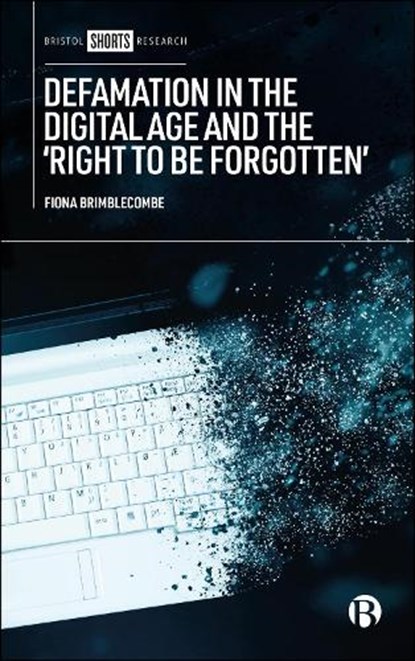 Defamation in the Digital Age and the ‘Right to be Forgotten’, Fiona (The University of Manchester) Brimblecombe - Paperback - 9781529243000