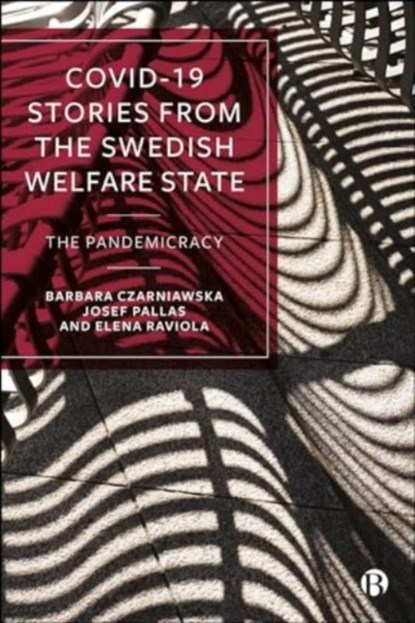 COVID-19 Stories from the Swedish Welfare State, Barbara (University of Gothenburg) Czarniawska ; Josef (Uppsala University) Pallas ; Elena (University of Gothenburg) Raviola - Gebonden - 9781529243123