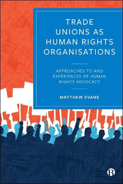 Trade Unions as Human Rights Organisations, Matthew (University of Sussex) Evans - Gebonden - 9781529246971
