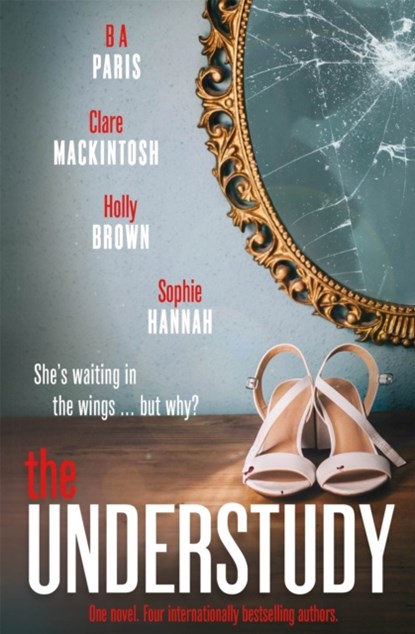 The Understudy, Sophie Hannah ; Clare Mackintosh ; B.A. Paris ; Holly Brown - Paperback - 9781529303926